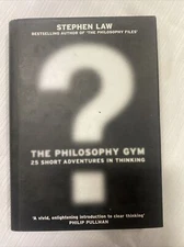 The Philosophy Gym: 25 Short Adventures in Thinking by Stephen Law