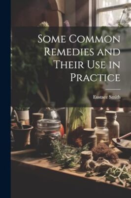 Smith - Some Common Remedies and Their Use in Practice - New paperback - X555z