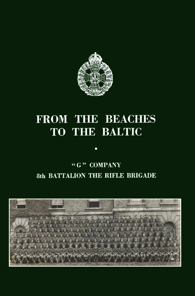FROM THE BEACHES TO THE BALTIC‘G’ Company 8th Battalion The Rifle Brigade Du...