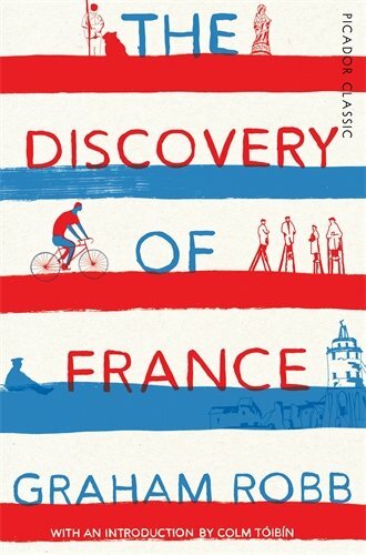 The Discovery of France: Picador Classic By Graham Robb