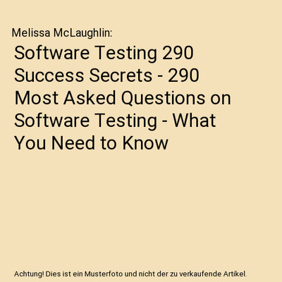 Software Testing 290 Success Secrets - 290 Most Asked Questions on Software Test