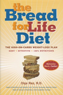 The Bread for Life Diet : The High-on-Carbs Weight-Loss Plan by Olga Raz...