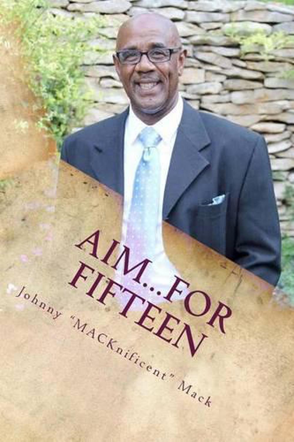 AIM...for Fifteen: Aspiration-Inspiration-Motivation by Johnny 