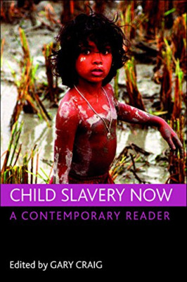 Child Slavery Now: A Contemporary Reader - Paperback NEW Craig, Gary 2010-10-13