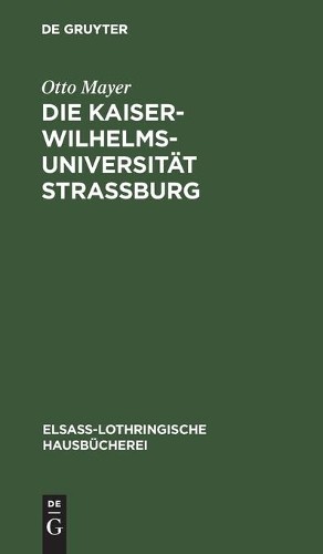 Otto Mayer Die Kaiser-Wilhelms-Universität Straßburg (Hardback)