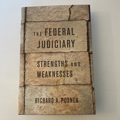 The Federal Judiciary: Strengths and Weaknesses by Richard A. Posner, Hardcover