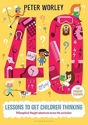 40 Lektionen, um Kinder zum Nachdenken zu bringen: Philosophisches Denken... - Peter Worley