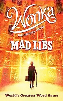 Wonka: The Official Movie Mad Libs: World's Greatest Word Game by Dahl, Roald