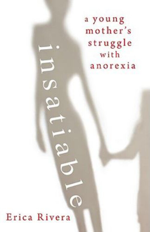 Insatiable: A Young Mother’s Anorexia Struggle by Erin Everton Hardcover