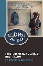 Old No. 1 At 50: A History of Guy Clark's First Album by Peter Blackstock Paperb