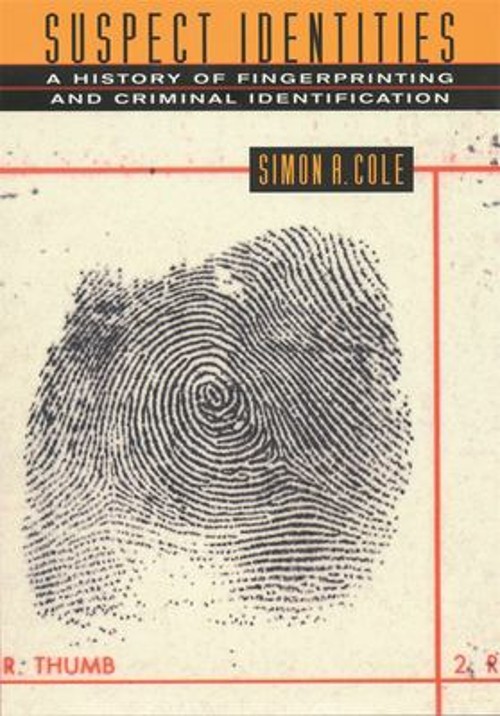 Suspect Identities : A History of Fingerprinting and Criminal Ide