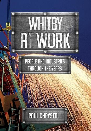 Whitby at Work by Paul Chrystal - 9781445685151