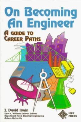 On Becoming an Engineer: A Guide to Career Paths by J. David Irwin