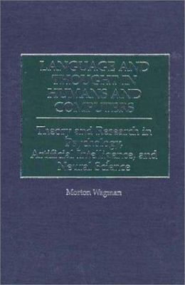 Language and Thought in Humans and Computers : Theory and Research in Psychol...