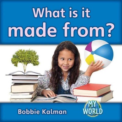 What is it made from? by Bobbie Kalman (English) Paperback Book