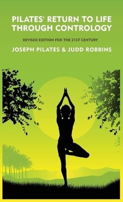 Pilates' Return to Life Through Contrology (Gebundene Ausgabe)