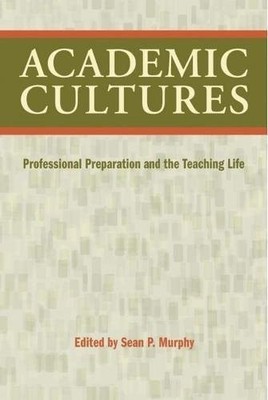 ACADEMIC CULTURES: PROFESSIONAL PREPARATION AND THE By Sean P. Murphy EXCELLENT
