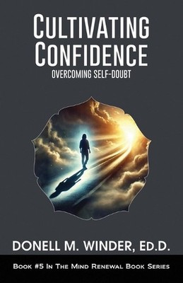 Cultivating Confidence: Overcoming Self-Doubt by Donell M. Winder Paperback Book