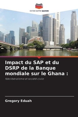 Impact du SAP et du DSRP de la Banque mondiale sur le Ghana by Gregory Eduah (Fr