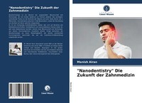 Nanodentistry' Die Zukunft Der Zahnmedizin | Buch | 9786203825596