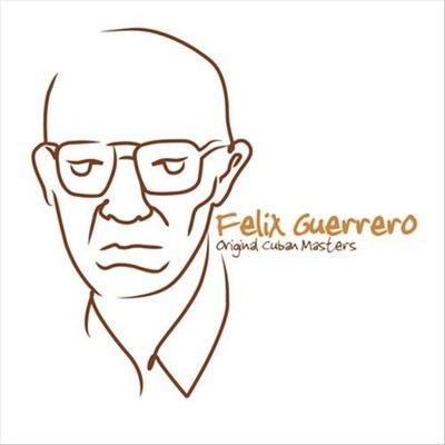 FELIX GUERRERO ORIGINAL CUBAN MASTERS NEW CD