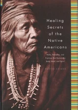 Healing Secrets of the Native Americans: Herbs, Remedies, and Practices That...