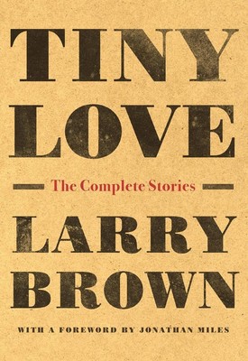 Tiny Love: The Complete Stories by Larry Brown (English) Paperback Book