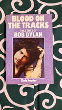 Blood on the Tracks : The Story of Bob Dylan by Chris Rowley (1984, Trade...