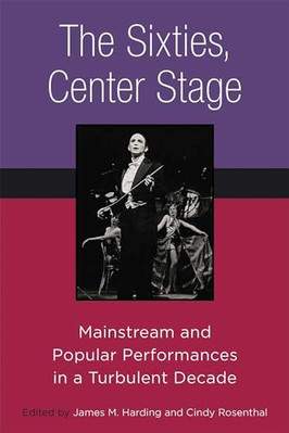 The Sixties, Center Stage: Mainstream and Popular Perfo - Paperback NEW Harding,