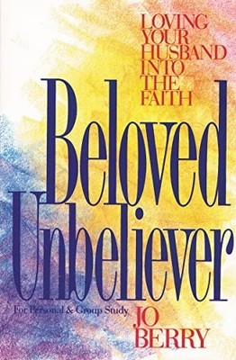 Beloved Unbeliever: Loving Your Husb..., Berry, Heather