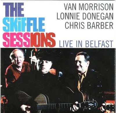 CD Van Morrison , Lonnie Donegan , Chris Barber The Skiffle Sessions (Live In B