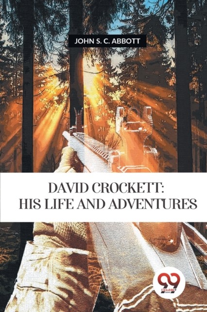 David Crockett Is Life and Adventures by John S. C. Abbott (Paperback Book)
