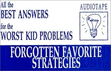 All the Best Answers for the Worst Kid Problems: Forgotten Favorite Strategies, 