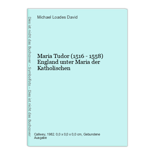 Maria Tudor (1516 - 1558) England unter Maria der Katholischen David, Mic 485376 - David, Michael Loades