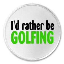 Rather Be Golfing - 3" Circle Sew / Iron On Patch Golf Golfer Green Humor Gift