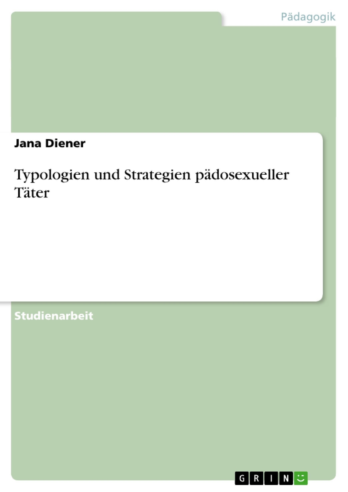 Jana Diener | Typologien Und Strategien Pädosexueller Täter |