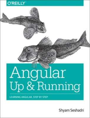 Angular: Up and Running: Learning Angular, Step by Step by Shyam Seshadri: Used