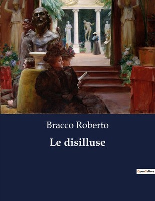 Le disilluse Una fiaba teatrale di illusioni e disillusioni Bracco Roberto Buch