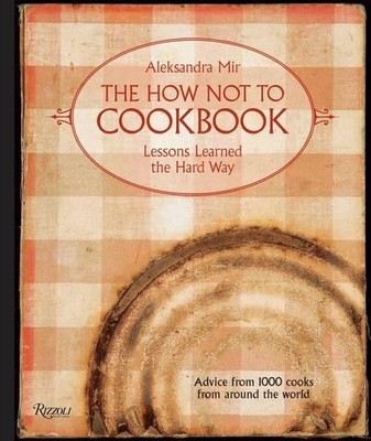 The How Not to Cookbook: Lessons Le..., Mir, Aleksandra