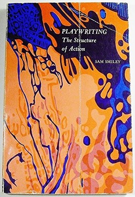 PLAYWRITING: THE STRUCTURE OF ACTION By Sam Smiley *Excellent Condition*