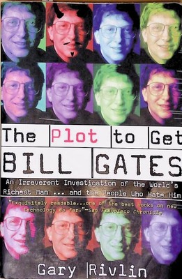 The Plot to Get Bill Gates: An Irreverent Investigation of the World's Richest M