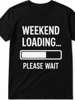 Weekend Loading..please wait  Funny T shirt Tee