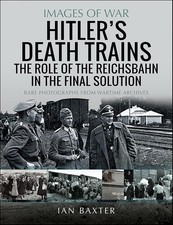 IMAGES OF WAR: HITLERS DEATH TRAINSThe Role of the Reichsbahn in the Final S...