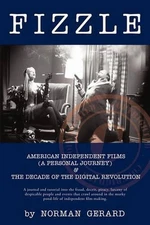 Fizzle: The Unspectacular Demise of American Independent Films & the Decade of t
