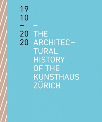 The Architectural History of the Kunsthaus Zrich 1910-2020 by Benedikt Loderer (