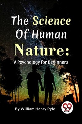SCIENCE OF HUMAN NATURE A PSYCHOLOGY FOR by PYLE, WILLIAM HENRY Paperback