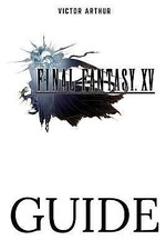 Final Fantasy XV Guide: Walkthrough, Side Quests, Bounty Hunts, Food Recipes,...