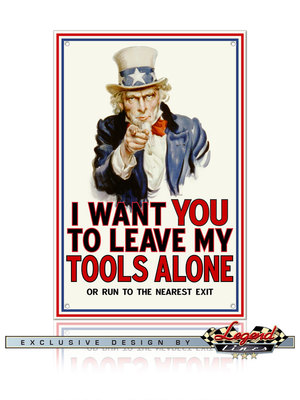I WANT YOU TO LEAVE MY TOOLS ALONE Aluminum Sign - 12x18