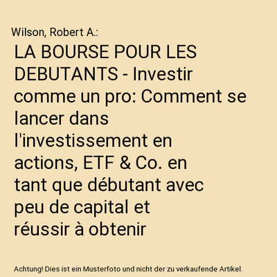 LA BOURSE POUR LES DEBUTANTS - Investir comme un pro: Comment se lancer dans l'i