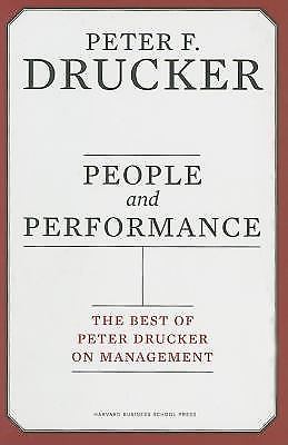 People and Performance: The Best of Peter Drucker on Management , Drucker, Peter